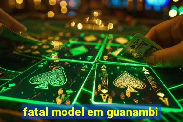 fatal model em guanambi